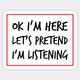 Let's Pretend I'm Listening - A Sarcastic Humor (Light B/G) Sticker